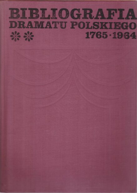 BIBLIOGRAFIA dramatu polskiego 1765 -1964. Tom I-III. - obrazek 2