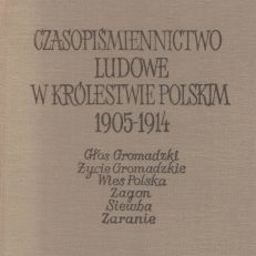 CZASOPIŚMIENNICTWO ludowe w Królestwie Polskim 1905-1914. Głos Gromadzki, Życie Gromadzkie, Wieś Polska, Zagon, Siewba, Zaranie.