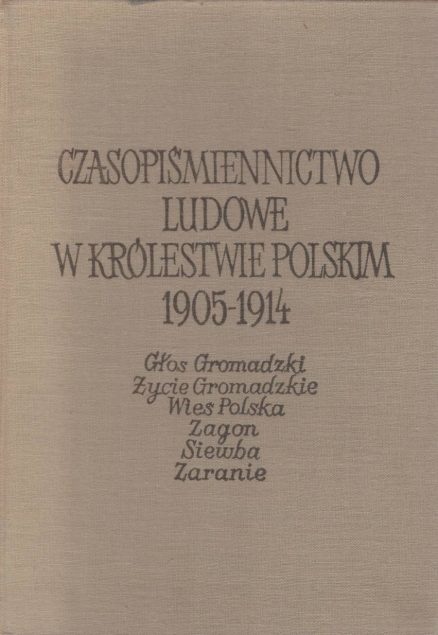 CZASOPIŚMIENNICTWO ludowe w Królestwie Polskim 1905-1914. Głos Gromadzki, Życie Gromadzkie, Wieś Polska, Zagon, Siewba, Zaranie.