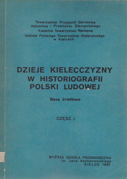 DZIEJE Kielecczyzny w historiografii Polski Ludowej. Baza źródłowa. Część I – II.