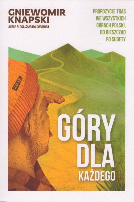 Góry dla każdego. Propozycje tras we wszystkich górach Polski, od Bieszczad po Sudety.