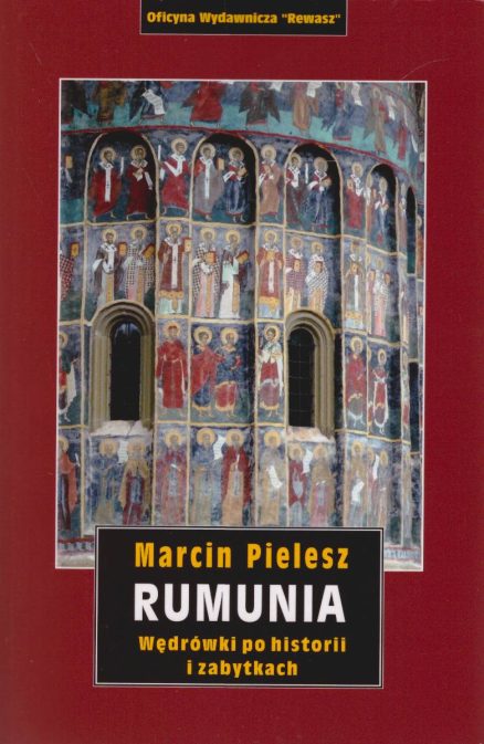 Rumunia. Wędrówki po historii i zabytkach. Wydanie II.