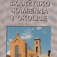 SKARŻYSKO i okolice. 16 tras wycieczkowych z opisami krajoznawczymi miasta: Skarżyska-Kamiennej, Suchedniowa, Szydłowca, Wąchocka i mapą terenu objętego zasięgiem przewodnika.