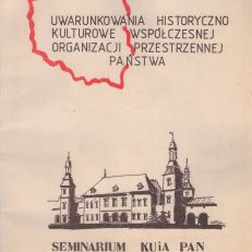 UWARUNKOWANIA historyczno-kulturowe współczesnej organizacji przestrzennej państwa. Seminarium Komitetu Urbanistyki i Architektury Polskiej Akademii Nauk Kielce 28-29 IV 1992.