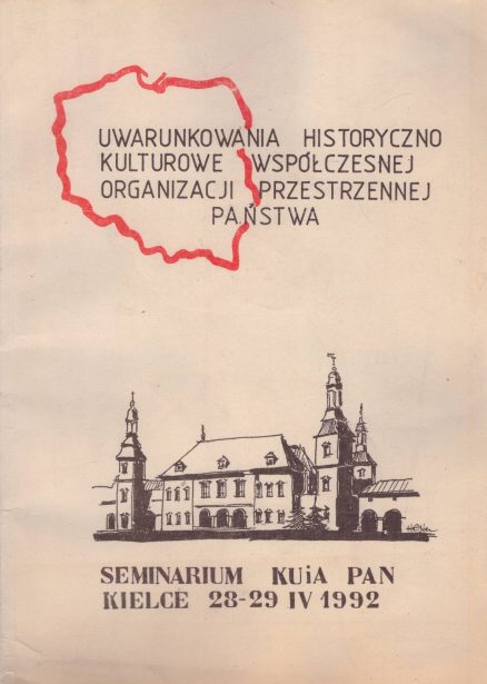 UWARUNKOWANIA historyczno-kulturowe współczesnej organizacji przestrzennej państwa. Seminarium Komitetu Urbanistyki i Architektury Polskiej Akademii Nauk Kielce 28-29 IV 1992.