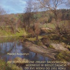 Antropogeniczne zmiany środowiska wodnego w Bieszczadach od XVI wieku do 1951 roku. Tom II. Dorzecze górnego Mszańca. Strwiąża, Wiaru i Wyrwy. Część I. Inwentaryzacja.