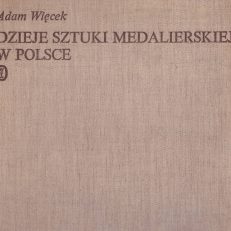 Dzieje sztuki medalierskiej w Polsce. Wydanie drugie, poszerzone i uzupełnione.