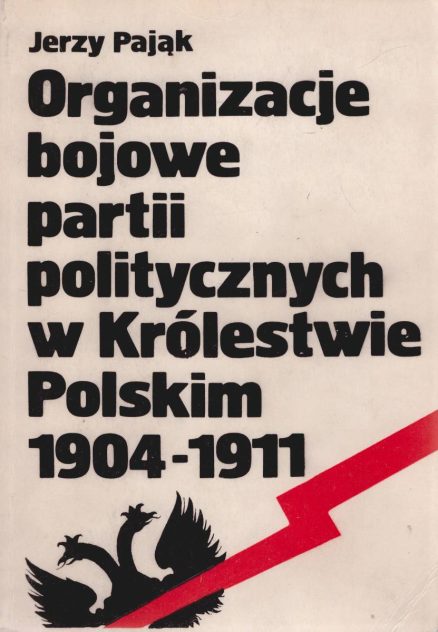 Organizacje bojowe partii politycznych w Królestwie Polskim 1904 – 1911.
