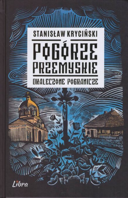 Pogórze Przemyskie. Okaleczone pogranicze.