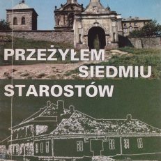 Przeżyłem siedmiu starostów (Z pozdrowieniami dla rodzinnych stron).
