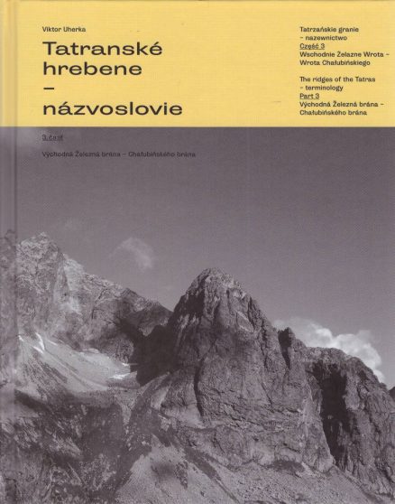 Tatranske hrebene – nazvoslovie. 3. časť. Vychodna Železna brana - Chałubińskeho brana. Tatrzańskie granie – nazewnictwo. Część 3. Wschodnie Żelazne Wrota – Wrota Chałubińskiego. The ridges of the Tatras – termonology. Part 3. Vychodna Železna brana - Chałubińskeho brana.
