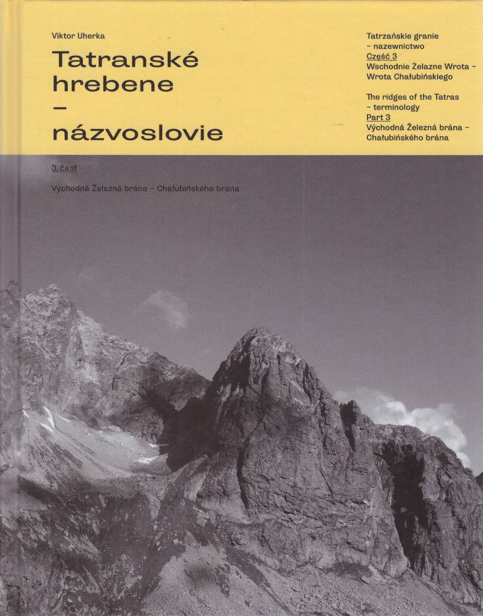 Tatranske hrebene – nazvoslovie. 3. časť. Vychodna Železna brana - Chałubińskeho brana. Tatrzańskie granie – nazewnictwo. Część 3. Wschodnie Żelazne Wrota – Wrota Chałubińskiego. The ridges of the Tatras – termonology. Part 3. Vychodna Železna brana - Chałubińskeho brana.