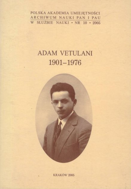 ADAM Vetulani 1901 – 1976. Materiały z Posiedzenia Naukowego PAU w dniu 16 listopada 2001 r.