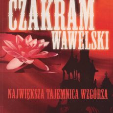 Czakram wawelski. Największa tajemnica wzgórza.
