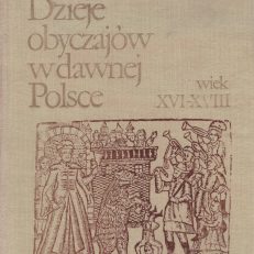 Dzieje obyczajów w dawnej Polsce. Wiek XVI-XVIII. Tom pierwszy - Tom drugi.