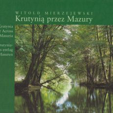 Krutynią przez Mazury. The Krutynia River Across Masuria. Der Krutynia-Fluss entlag über Masuren.