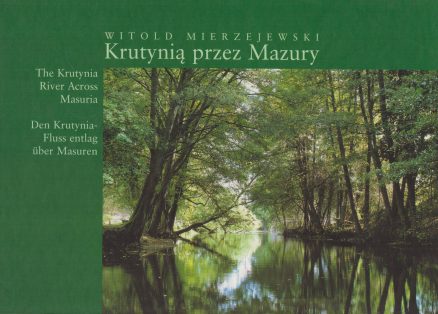 Krutynią przez Mazury. The Krutynia River Across Masuria. Der Krutynia-Fluss entlag über Masuren.