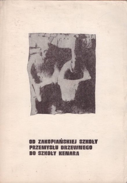 Od Zakopiańskiej Szkoły Przemysłu Drzewnego do Szkoły Kenara. Studium z dziejów szkolnictwa zawodowo-artystycznego w Polsce.