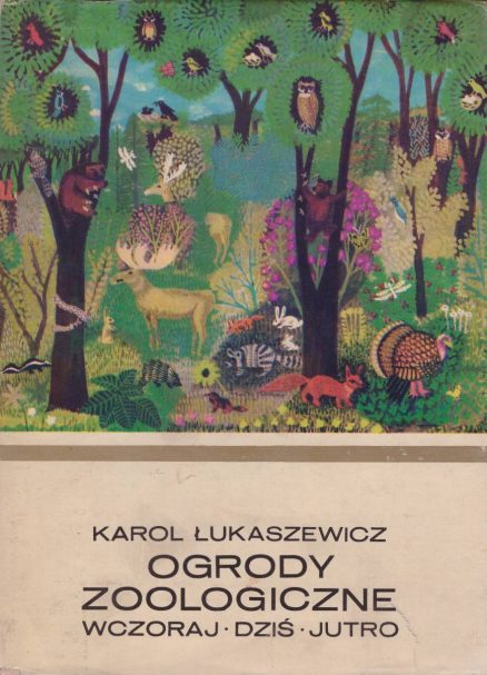 Ogrody zoologiczne wczoraj – dziś – jutro.