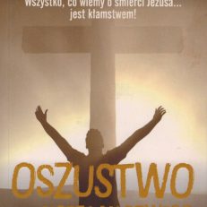Oszustwo znad Morza Martwego. Wszystko, co wiemy o śmierci Jezusa… jest kłamstwem!