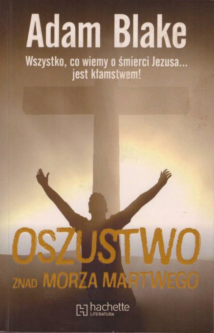 Oszustwo znad Morza Martwego. Wszystko, co wiemy o śmierci Jezusa… jest kłamstwem!