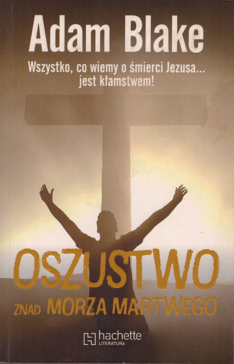 Oszustwo znad Morza Martwego. Wszystko, co wiemy o śmierci Jezusa… jest kłamstwem!