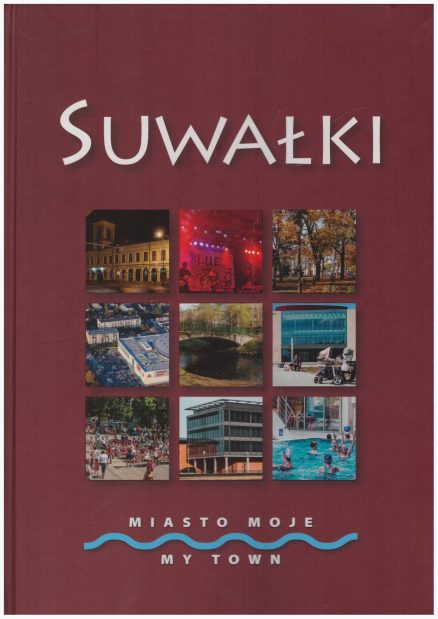 SUWAŁKI. Miasto moje. My Town.