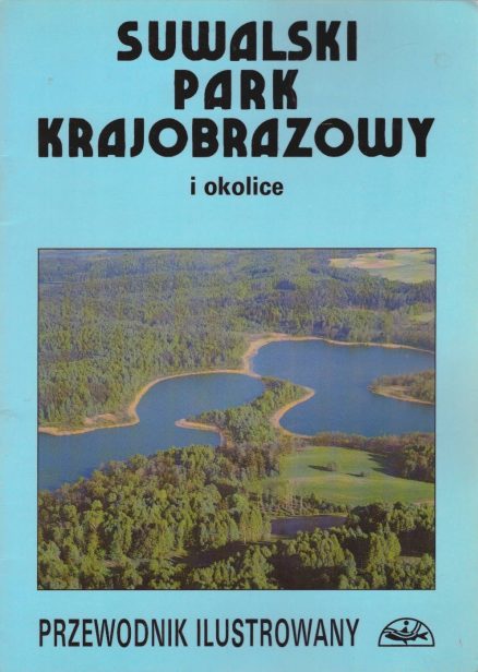 SUWALSKI Park Krajobrazowy i okolice. Przewodnik ilustrowany.