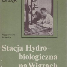 Stacja Hydrobiologiczna na Wigrach. Warsztat pracy badawczej i kolebka nowoczesnej limnologii polskiej.
