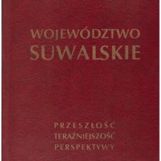 WOJEWÓDZTWO suwalskie. Przeszłość, teraźniejszość, perspektywy.