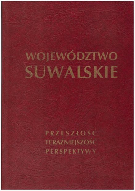 WOJEWÓDZTWO suwalskie. Przeszłość, teraźniejszość, perspektywy.
