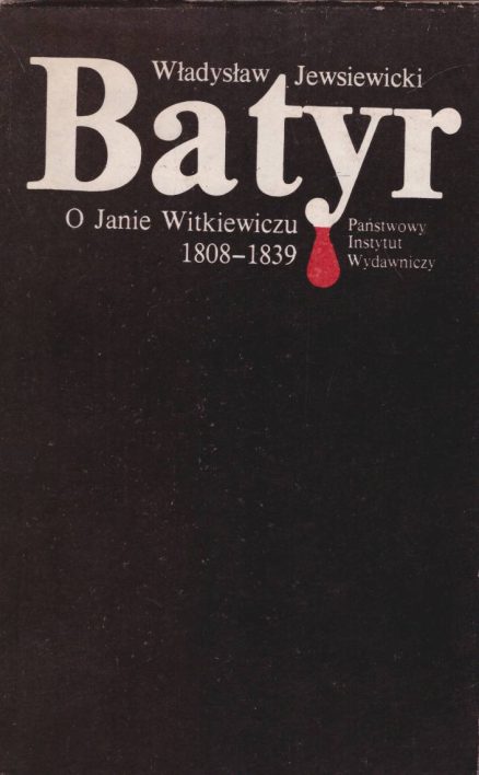 Batyr. Opowieść o Janie Witkiewiczu  1808 – 1839.