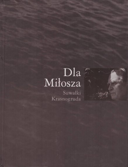 DLA Miłosza. Suwałki – Krasnogruda. Miłoszui skirti. Suvalkai - Krasnogrūda . To Miłosz. Suwałki – Krasnogruda.
