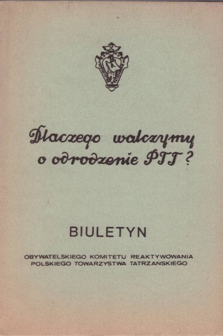 DLACZEGO walczymy o odrodzenie PTT? Biuletyn Obywatelskiego Komitetu Reaktywowania Polskiego Towarzystwa Tatrzańskiego.