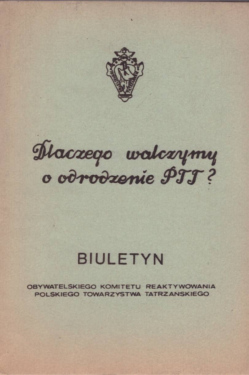 DLACZEGO walczymy o odrodzenie PTT? Biuletyn Obywatelskiego Komitetu Reaktywowania Polskiego Towarzystwa Tatrzańskiego.