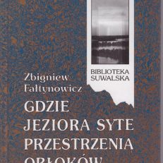 Gdzie jeziora syte przestrzenią obłoków. Suwalszczyzna w poezji. Antologia.