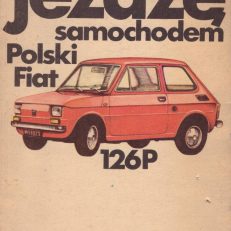 Jeżdżę samochodem Polski Fiat 126P. Technika jazdy, obsługa i usprawnienia. Wydanie drugie.