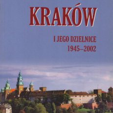Kraków i jego dzielnice 1945 – 2002.