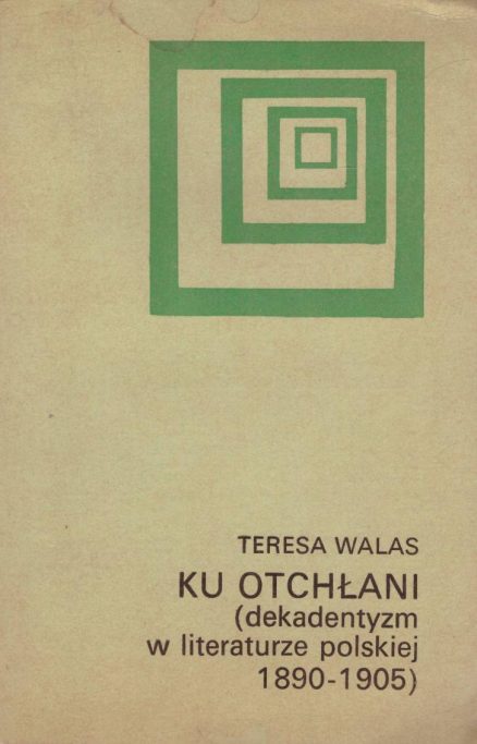 Ku otchłani (dekadentyzm w literaturze polskiej 1890 – 1905).