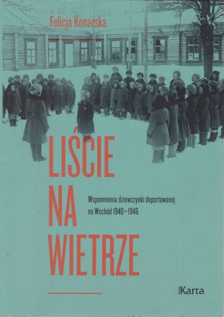 Liście na wietrze. Wspomnienia dziewczynki deportowanej na Wschód 1940 – 1946.