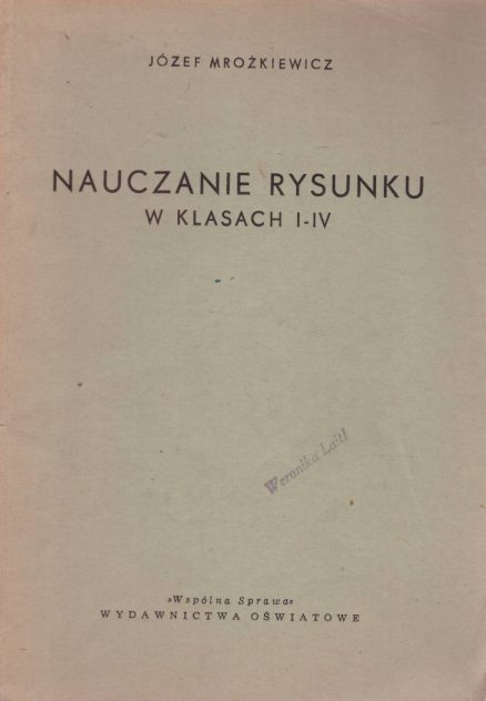 Nauczanie rysunku w klasach I – IV. Wskazówki metodyczne i skrót wiadomości rzeczowych.