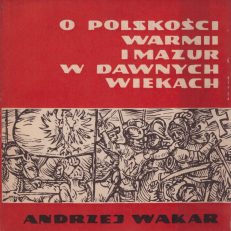 O polskości Warmii i Mazur w dawnych wiekach.