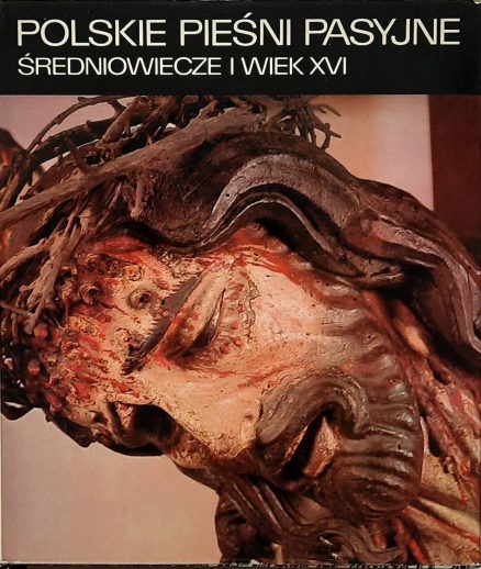 POLSKIE pieśni pasyjne. Średniowiecze i wiek XVI.  Tom pierwszy - Tom drugi.