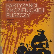 Partyzanci z Kozienickiej Puszczy. Wspomnienia dowódcy oddziału partyzanckiego BCh.