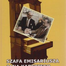 Szafa emisariusza Jana Karskiego i inne szkice historyczne.