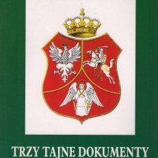 Trzy tajne dokumenty. Polacy tworzyli i budowali wspólnoty europejskie XIX wieku! Kiedy powstała Rzeczpospolita Trzech Narodów? Kto był duchowym ojcem Jugosławii? Polska „Konstytucja dla Europy” z roku 1831 kamieniem węgielnym Unii Europejskiej?