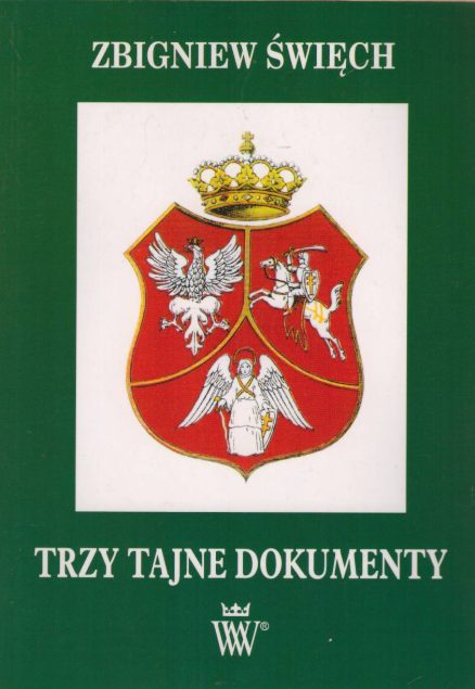 Trzy tajne dokumenty. Polacy tworzyli i budowali wspólnoty europejskie XIX wieku! Kiedy powstała Rzeczpospolita Trzech Narodów? Kto był duchowym ojcem Jugosławii? Polska „Konstytucja dla Europy” z roku 1831 kamieniem węgielnym Unii Europejskiej?