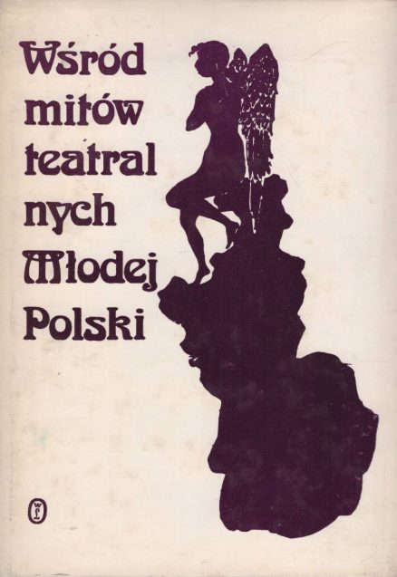 WŚRÓD mitów teatralnych Młodej Polski.