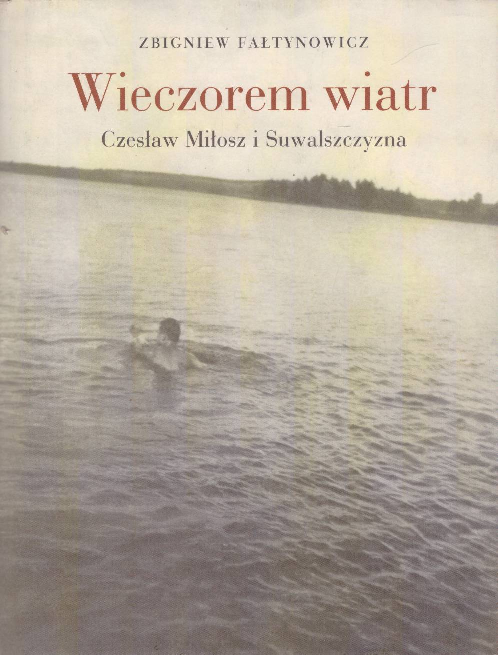 Wieczorem wiatr. Czesław Miłosz i Suwalszczyzna.