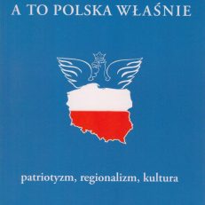 A to Polska właśnie. VIII Kongres Regionalnych Towarzystw Kultury. Referaty, wypowiedzi, głosy w dyskusji, dokumenty programowe i metodyczne. IV Ogólnopolski Zjazd Nauczycieli Regionalistów.